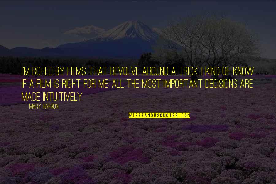 Good Luck For Examination Quotes By Mary Harron: I'm bored by films that revolve around a Good Luck For Examination Quotes By Mary Harron: I'm bored by films that revolve around a