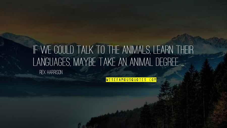 Good Luck For Exams Quotes By Rex Harrison: If we could talk to the animals, learn Good Luck For Exams Quotes By Rex Harrison: If we could talk to the animals, learn