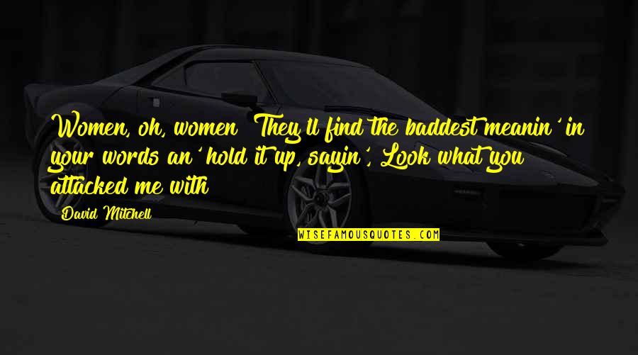 Good Luck For Game Quotes By David Mitchell: Women, oh, women! They'll find the baddest meanin'