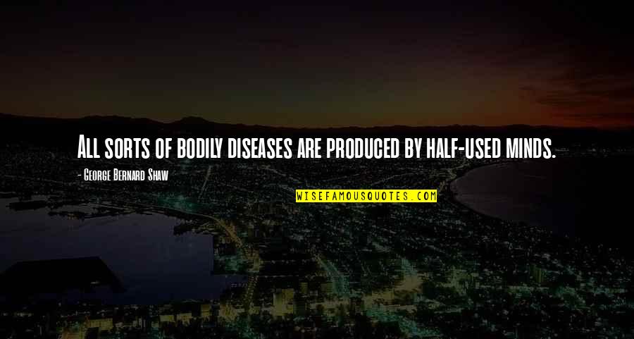 Good Luck For Game Quotes By George Bernard Shaw: All sorts of bodily diseases are produced by
