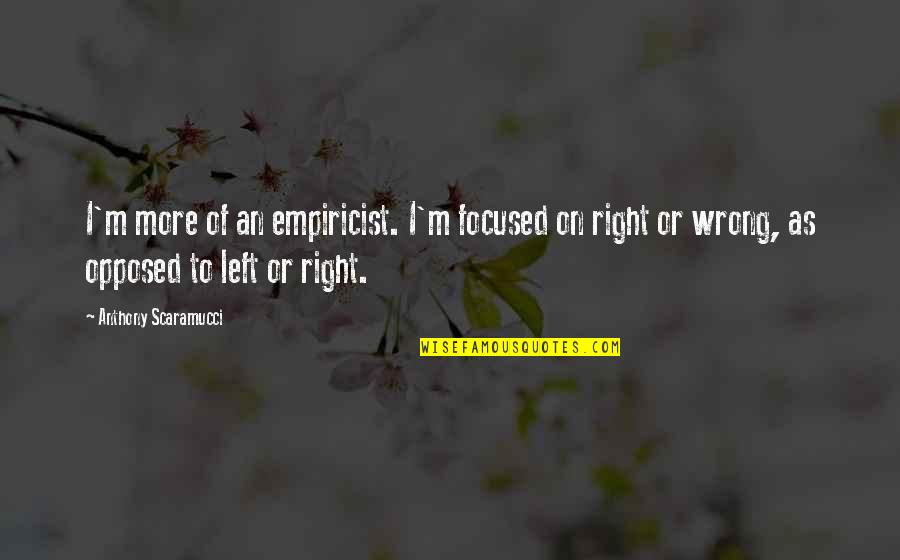 Good Luck For Traveling Quotes By Anthony Scaramucci: I'm more of an empiricist. I'm focused on Good Luck For Traveling Quotes By Anthony Scaramucci: I'm more of an empiricist. I'm focused on