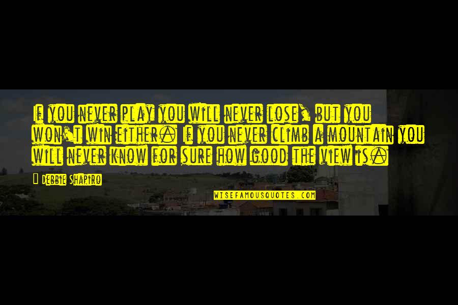 Good Luck For Traveling Quotes By Debbie Shapiro: If you never play you will never lose,