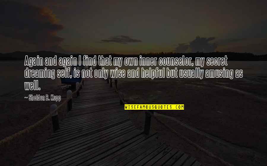 Good Luck Gcse Quotes By Sheldon B. Kopp: Again and again I find that my own Good Luck Gcse Quotes By Sheldon B. Kopp: Again and again I find that my own