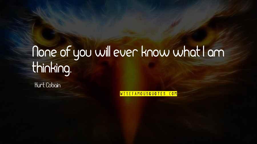 Good Luck Graduation Quotes By Kurt Cobain: None of you will ever know what I Good Luck Graduation Quotes By Kurt Cobain: None of you will ever know what I