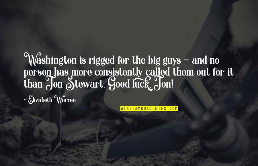 Good Luck Guys Quotes By Elizabeth Warren: Washington is rigged for the big guys -