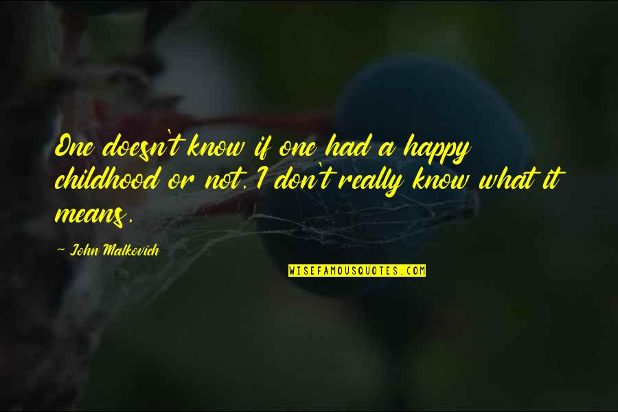 Good Luck Hard Work Quotes By John Malkovich: One doesn't know if one had a happy Good Luck Hard Work Quotes By John Malkovich: One doesn't know if one had a happy