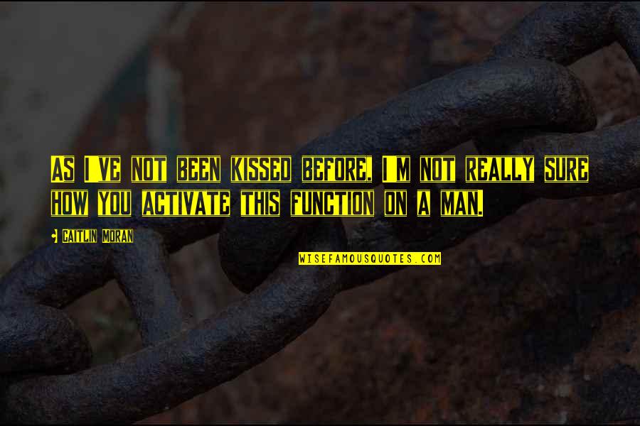 Good Luck Hunters Quotes By Caitlin Moran: As I've not been kissed before, I'm not