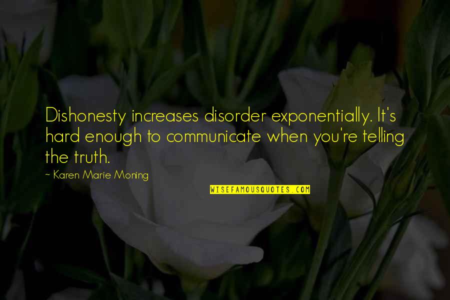 Good Luck Hunters Quotes By Karen Marie Moning: Dishonesty increases disorder exponentially. It's hard enough to Good Luck Hunters Quotes By Karen Marie Moning: Dishonesty increases disorder exponentially. It's hard enough to