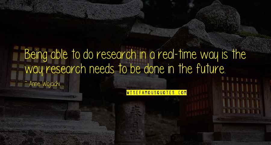 Good Luck In Business Quotes By Anne Wojcicki: Being able to do research in a real-time