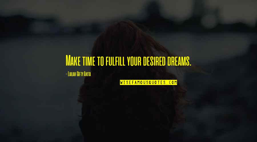 Good Luck In Future Job Quotes By Lailah Gifty Akita: Make time to fulfill your desired dreams.