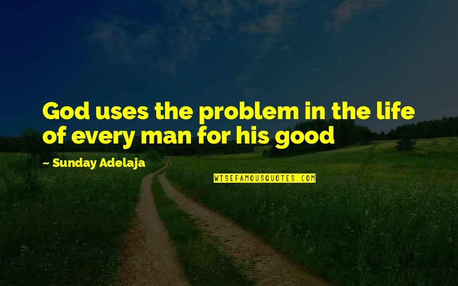 Good Luck In Future Job Quotes By Sunday Adelaja: God uses the problem in the life of