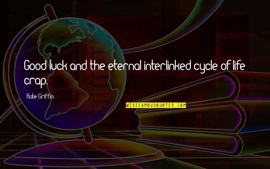 Good Luck In Life Quotes By Kate Griffin: Good luck and the eternal interlinked cycle of Good Luck In Life Quotes By Kate Griffin: Good luck and the eternal interlinked cycle of