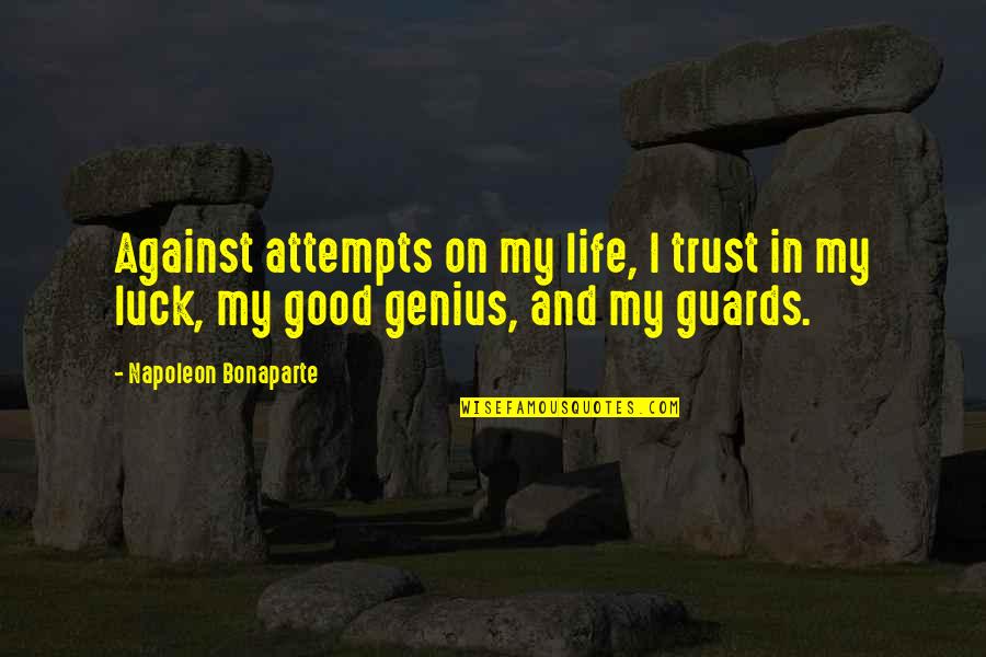 Good Luck In Life Quotes By Napoleon Bonaparte: Against attempts on my life, I trust in Good Luck In Life Quotes By Napoleon Bonaparte: Against attempts on my life, I trust in