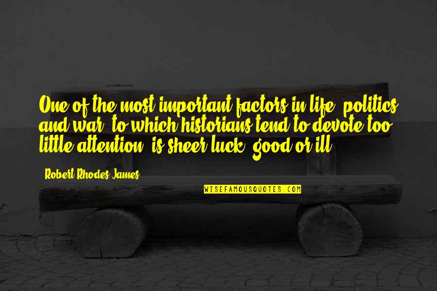 Good Luck In Life Quotes By Robert Rhodes James: One of the most important factors in life,