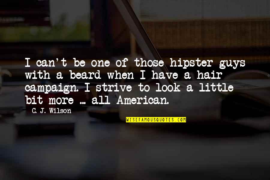 Good Luck In School Quotes By C. J. Wilson: I can't be one of those hipster guys