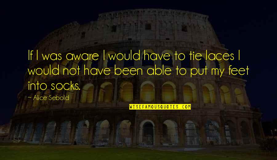 Good Luck In Surgery Quotes By Alice Sebold: If I was aware I would have to Good Luck In Surgery Quotes By Alice Sebold: If I was aware I would have to