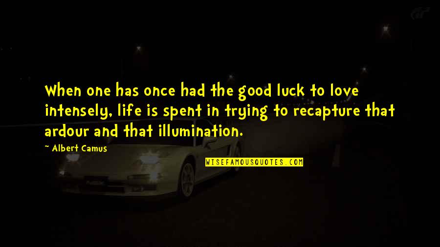 Good Luck In Your Life Quotes By Albert Camus: When one has once had the good luck