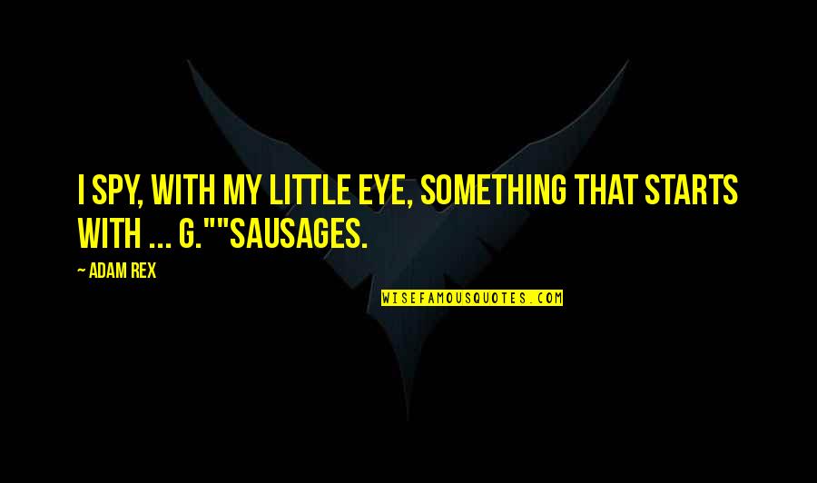 Good Luck Leaving Job Quotes By Adam Rex: I spy, with my little eye, something that