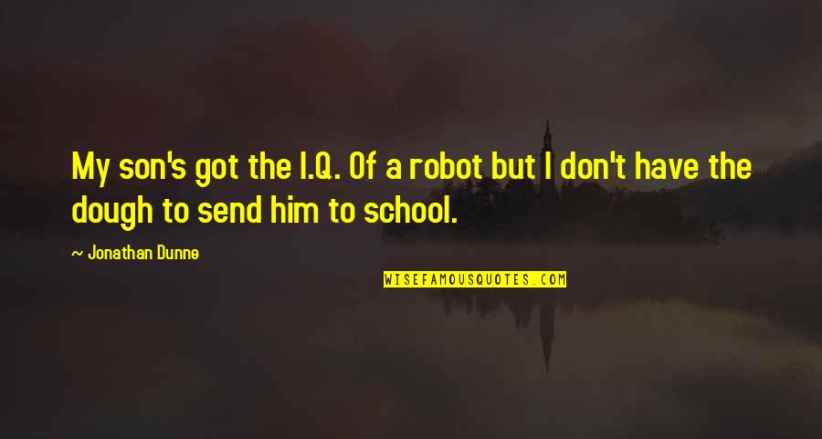 Good Luck New Adventure Quotes By Jonathan Dunne: My son's got the I.Q. Of a robot