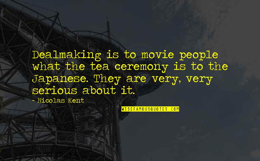 Good Luck New Adventure Quotes By Nicolas Kent: Dealmaking is to movie people what the tea Good Luck New Adventure Quotes By Nicolas Kent: Dealmaking is to movie people what the tea