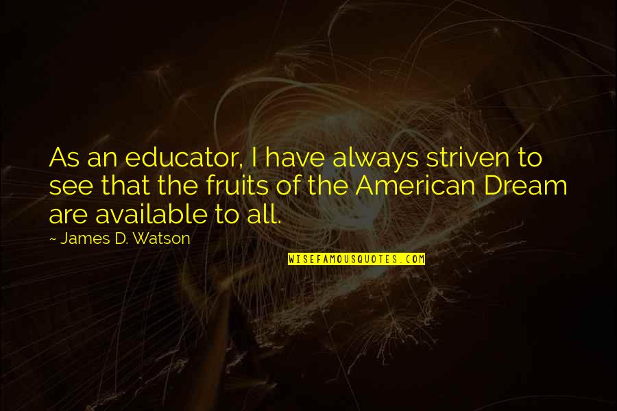 Good Luck New Career Quotes By James D. Watson: As an educator, I have always striven to