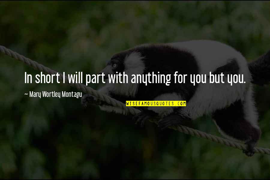 Good Luck New Job Quotes By Mary Wortley Montagu: In short I will part with anything for