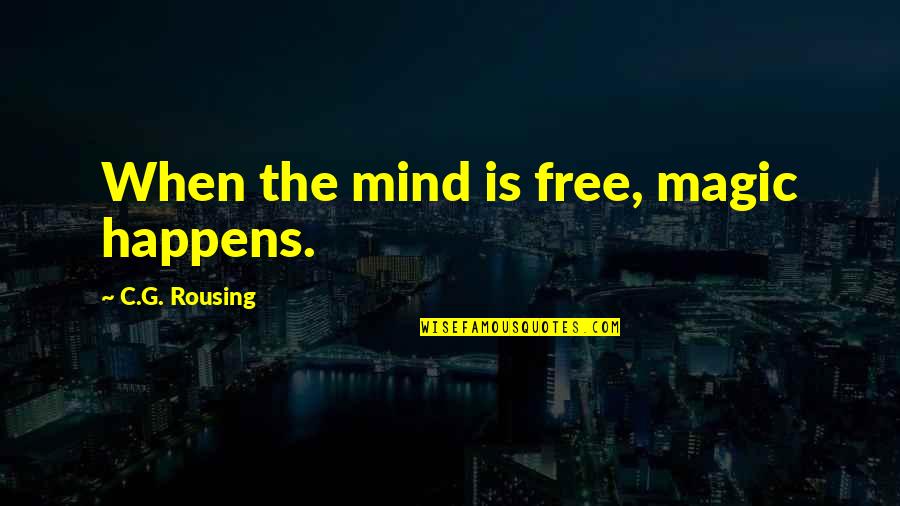 Good Luck On Your Football Game Quotes By C.G. Rousing: When the mind is free, magic happens.