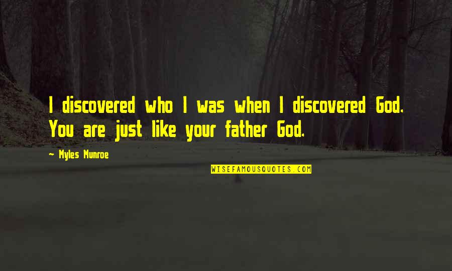 Good Luck Proud Of You Quotes By Myles Munroe: I discovered who I was when I discovered