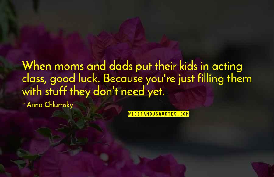 Good Luck Quotes By Anna Chlumsky: When moms and dads put their kids in