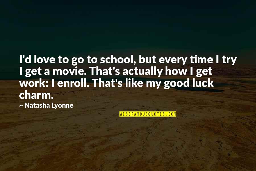 Good Luck Quotes By Natasha Lyonne: I'd love to go to school, but every