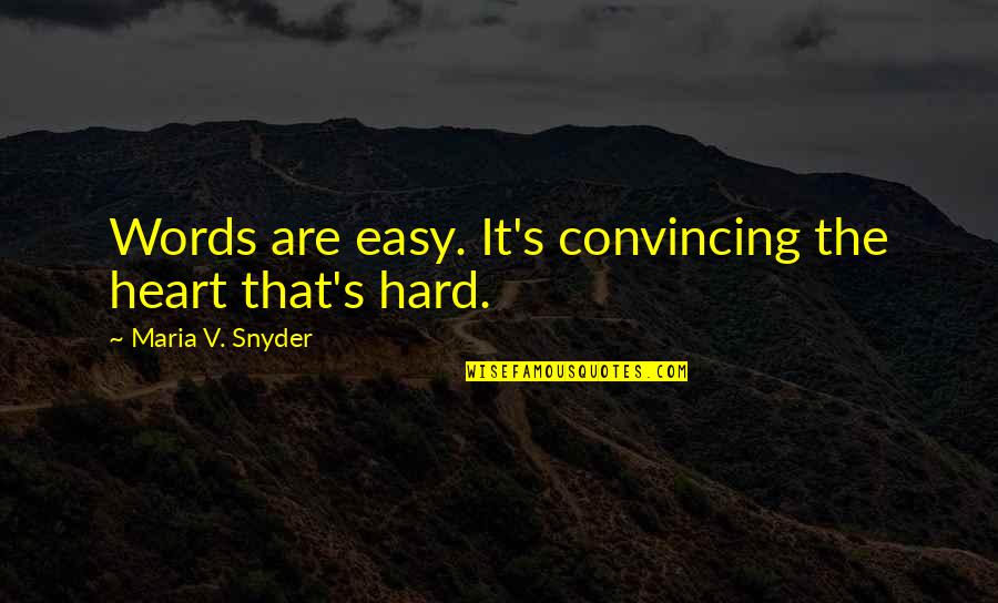 Good Luck Running Marathon Quotes By Maria V. Snyder: Words are easy. It's convincing the heart that's