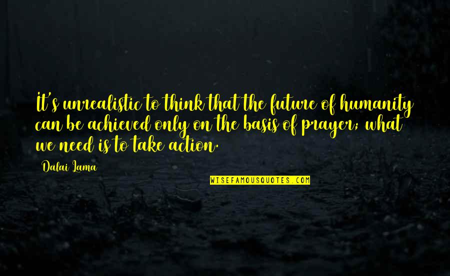 Good Luck Sayings And Quotes By Dalai Lama: It's unrealistic to think that the future of