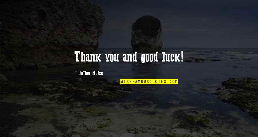 Good Luck Thank You Quotes By Julian Hulse: Thank you and good luck!