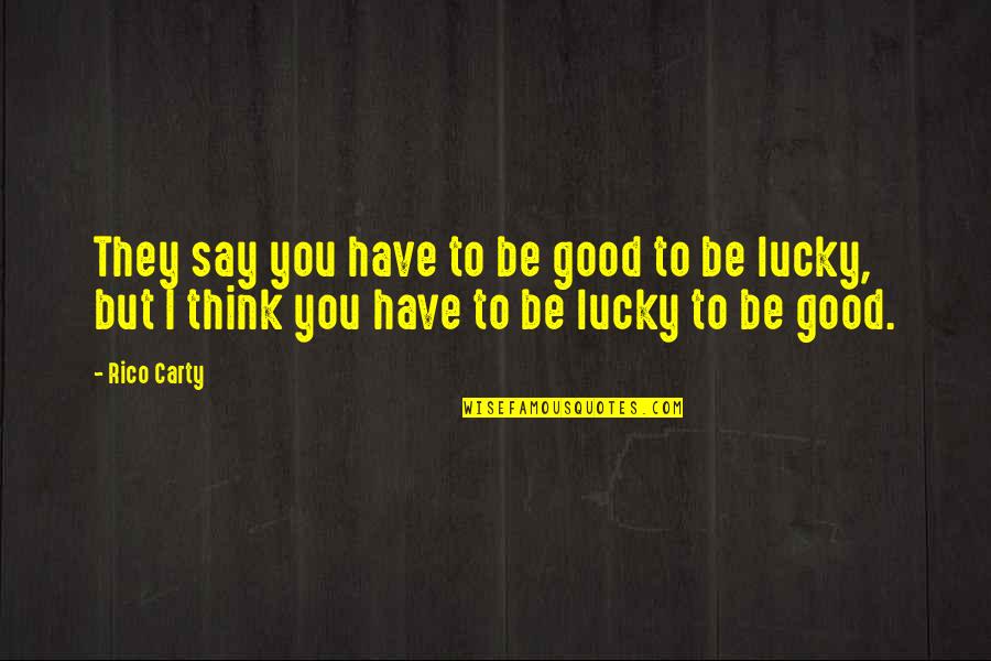 Good Luck Thinking Of You Quotes By Rico Carty: They say you have to be good to