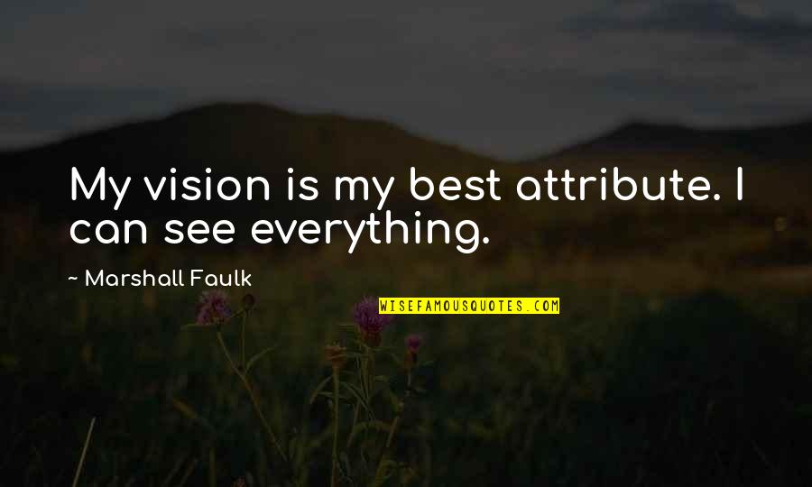 Good Luck To Friends Quotes By Marshall Faulk: My vision is my best attribute. I can