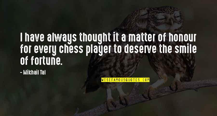 Good Luck To Friends Quotes By Mikhail Tal: I have always thought it a matter of