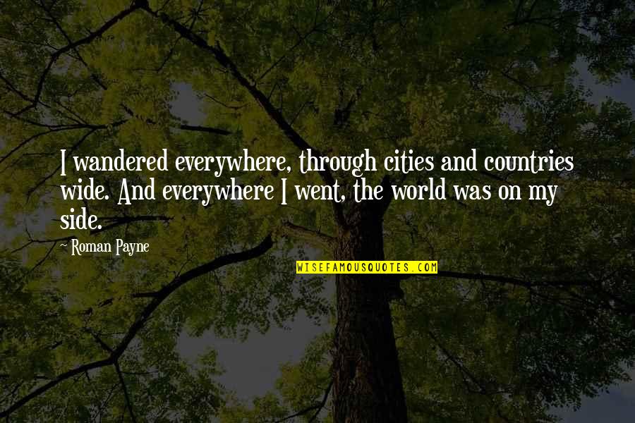 Good Luck Travel Quotes By Roman Payne: I wandered everywhere, through cities and countries wide. Good Luck Travel Quotes By Roman Payne: I wandered everywhere, through cities and countries wide.