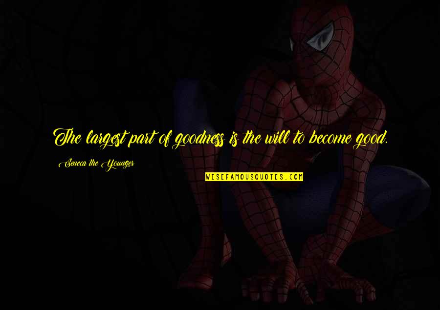 Good Luck Verse Quotes By Seneca The Younger: The largest part of goodness is the will Good Luck Verse Quotes By Seneca The Younger: The largest part of goodness is the will