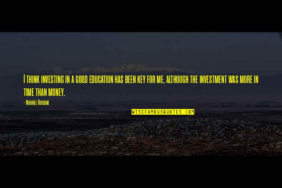 Good Luck Wishes And Quotes By Nouriel Roubini: I think investing in a good education has Good Luck Wishes And Quotes By Nouriel Roubini: I think investing in a good education has
