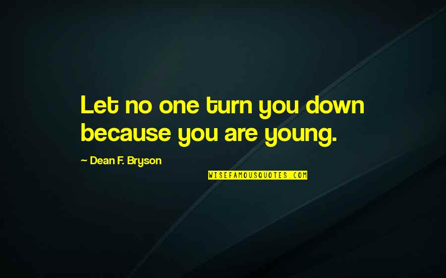 Good Luck Wishes For Future Quotes By Dean F. Bryson: Let no one turn you down because you