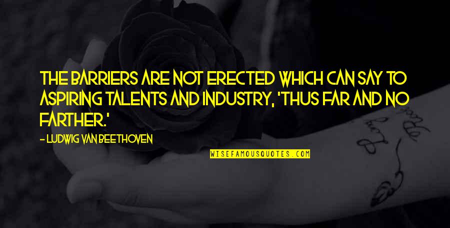 Good Luck Wishes For New Job Quotes By Ludwig Van Beethoven: The barriers are not erected which can say