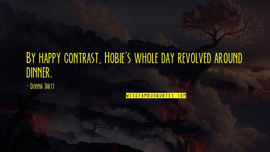 Good Luck Wishes Quotes By Donna Tartt: By happy contrast, Hobie's whole day revolved around