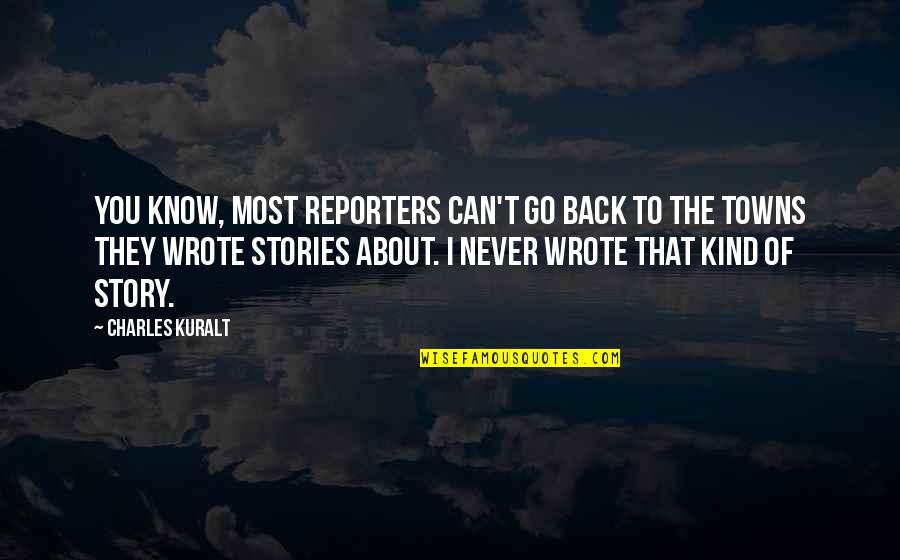 Good Luck With Your Baby Quotes By Charles Kuralt: You know, most reporters can't go back to