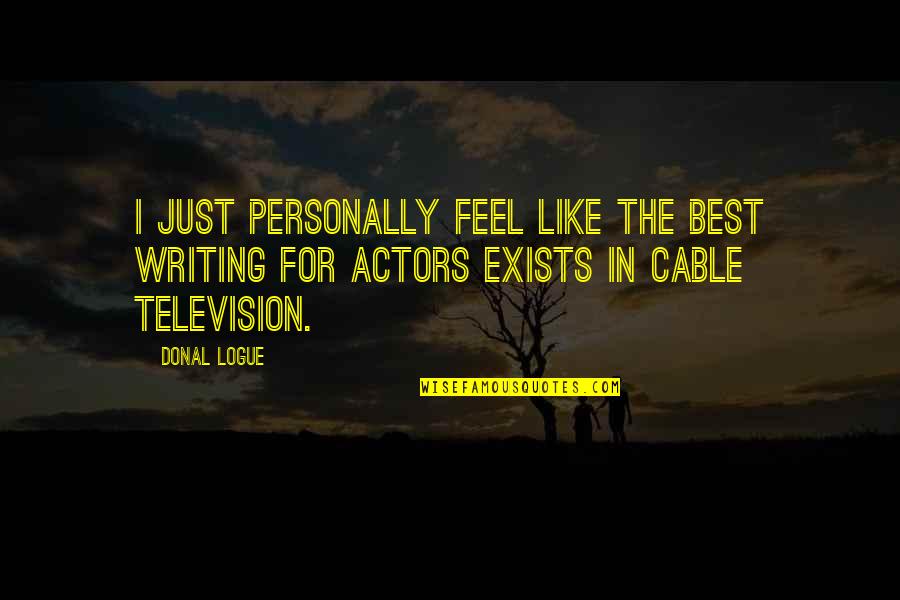 Good Luck Your Future Quotes By Donal Logue: I just personally feel like the best writing