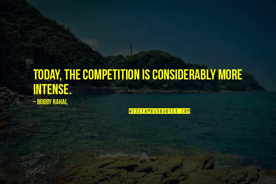 Good Lumineers Quotes By Bobby Rahal: Today, the competition is considerably more intense. Good Lumineers Quotes By Bobby Rahal: Today, the competition is considerably more intense.