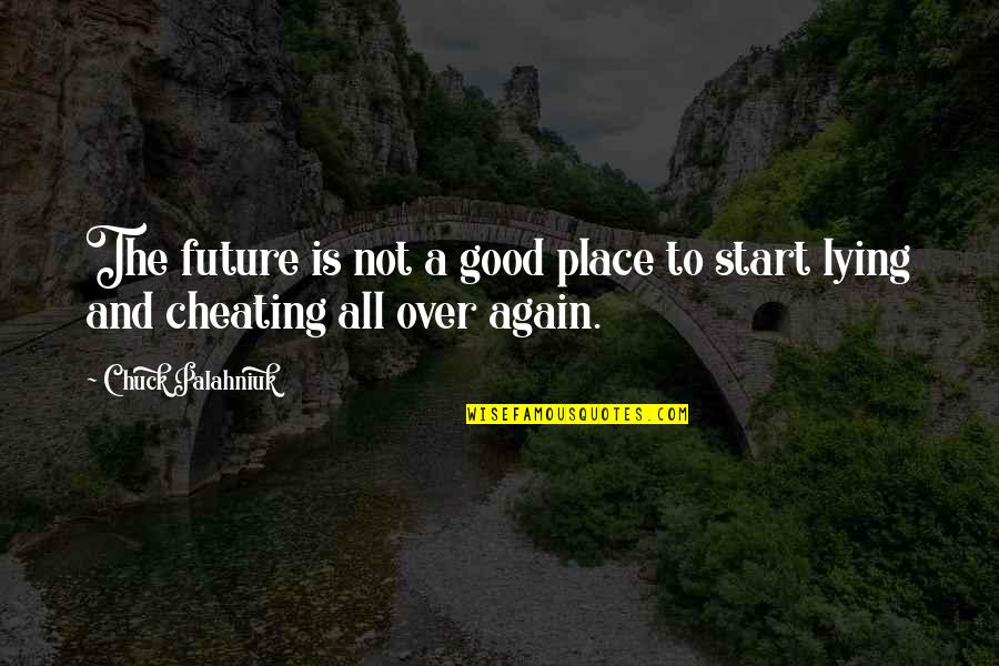 Good Lying Quotes By Chuck Palahniuk: The future is not a good place to