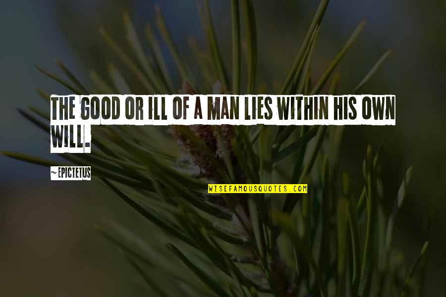 Good Lying Quotes By Epictetus: The good or ill of a man lies