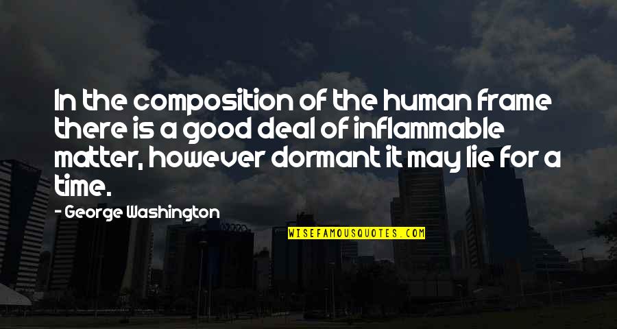 Good Lying Quotes By George Washington: In the composition of the human frame there