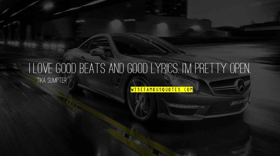 Good Lyrics Or Quotes By Tika Sumpter: I love good beats and good lyrics. I'm