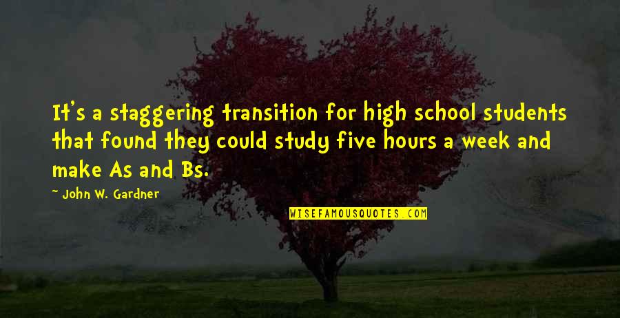 Good Lyrics Quotes By John W. Gardner: It's a staggering transition for high school students
